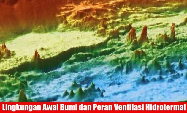 lingkungan awal bumi dan peran ventilasi hidrotermal