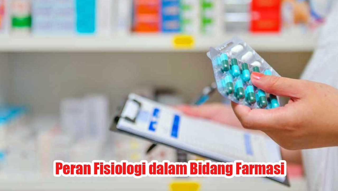 Peran Fisiologi dalam Bidang Farmasi: Hubungan dan Penerapannya dalam Dunia Medis