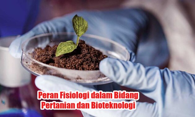Peran Fisiologi dalam Bidang Pertanian dan Bioteknologi