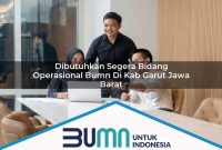 dibutuhkan segera bidang operasional bumn di kab garut jawa barat 1753261125