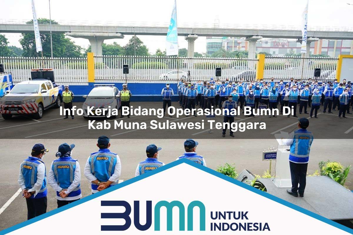 Info Kerja Bidang Operasional BUMN di Kab. Muna, Sulawesi Tenggara Tahun 2025
