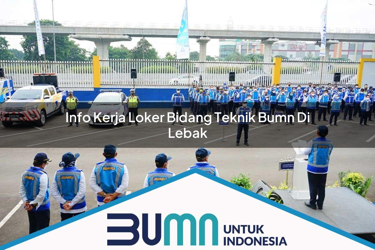 Info Kerja Loker Bidang Teknik BUMN di Lebak Tahun 2025