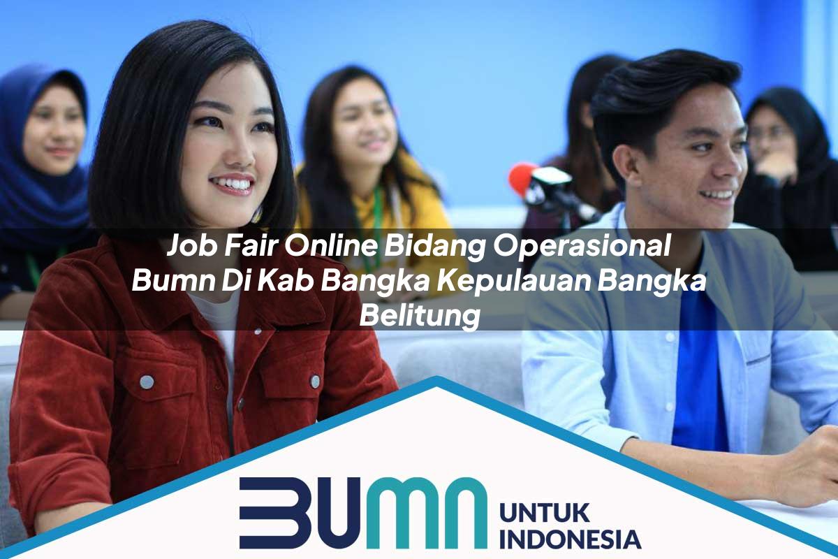 Job Fair Online Bidang Operasional BUMN di Kab. Bangka, Kepulauan Bangka Belitung Tahun 2025