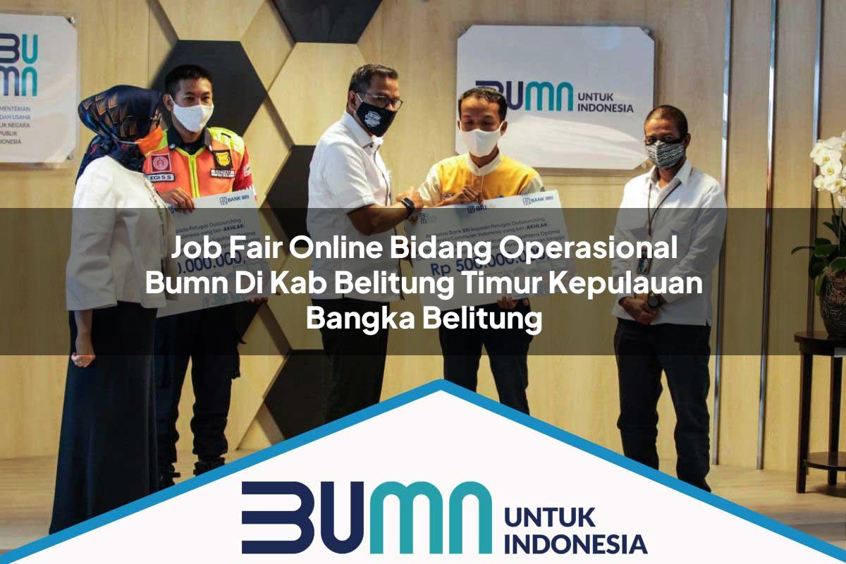 Job Fair Online Bidang Operasional BUMN di Kab. Belitung Timur, Kepulauan Bangka Belitung Tahun 2025