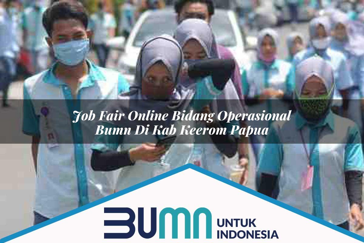 Job Fair Online Bidang Operasional BUMN di Kab. Keerom, Papua Tahun 2025
