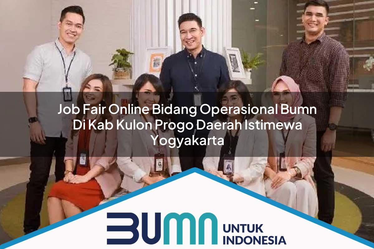 Job Fair Online Bidang Operasional BUMN di Kab. Kulon Progo, Daerah Istimewa Yogyakarta Tahun 2025