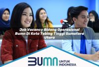 job vacancy bidang operasional bumn di kota tebing tinggi sumatera utara 1753182718
