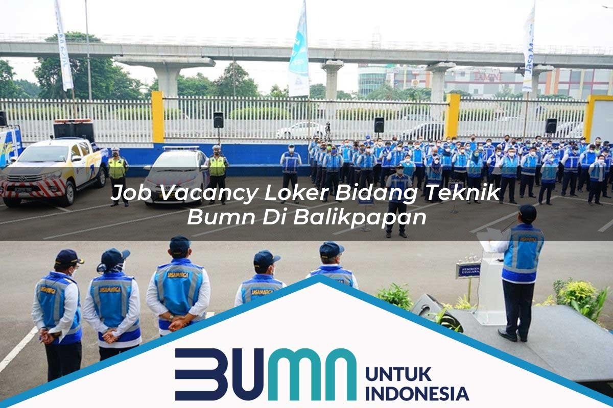 Job Vacancy Loker Bidang Teknik BUMN di Balikpapan Tahun 2025