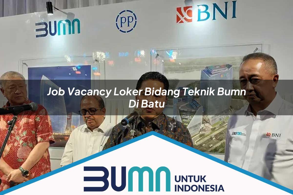 Job Vacancy Loker Bidang Teknik BUMN di Batu Tahun 2025