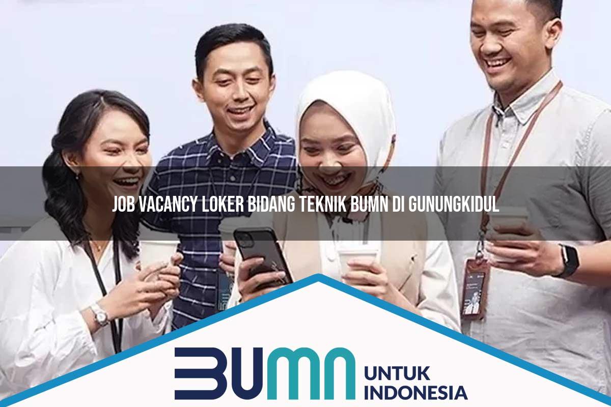 Job Vacancy Loker Bidang Teknik BUMN di Gunungkidul Tahun 2025