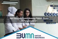 job vacancy loker bidang teknik bumn di pangandaran 1752861016
