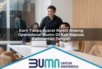 karir tanpa syarat rumit bidang operasional bumn di kab kapuas kalimantan tengah 1753175499