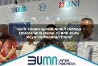 karir tanpa syarat rumit bidang operasional bumn di kab kubu raya kalimantan barat 1753260822