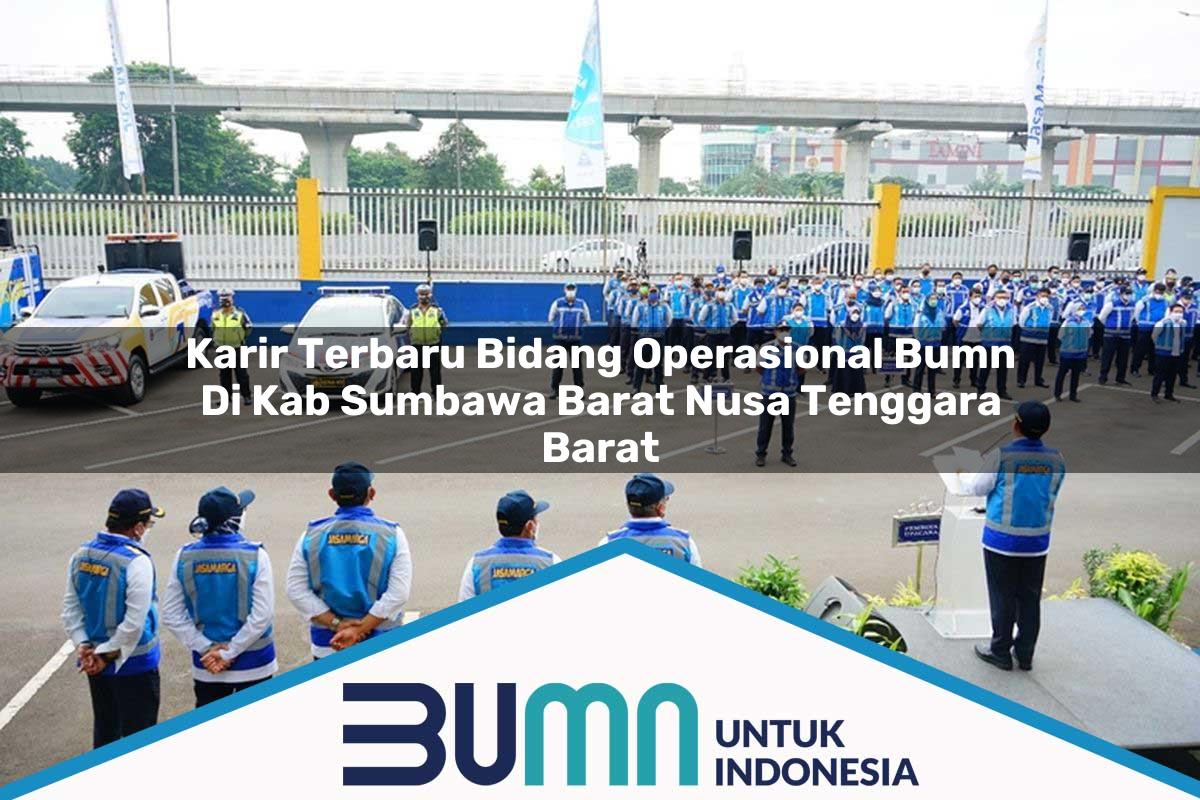 Karir Terbaru Bidang Operasional BUMN di Kab. Sumbawa Barat, Nusa Tenggara Barat Tahun 2025