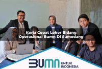 kerja cepat loker bidang operasional bumn di sumedang 1752852337