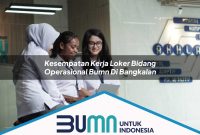 kesempatan kerja loker bidang operasional bumn di bangkalan 1752853006