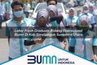 loker fresh graduate bidang operasional bumn di kab simalungun sumatera utara 1753189170