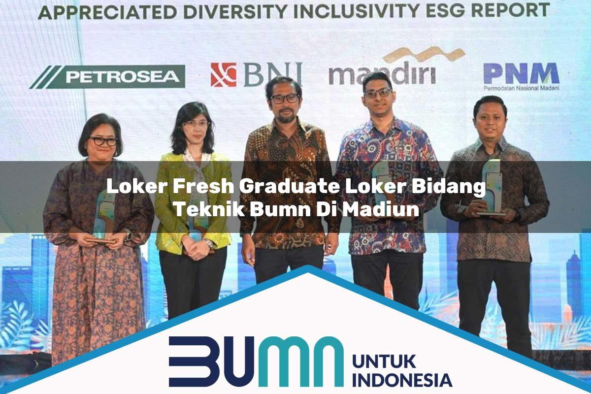 Loker Fresh Graduate Loker Bidang Teknik BUMN di Madiun Tahun 2025