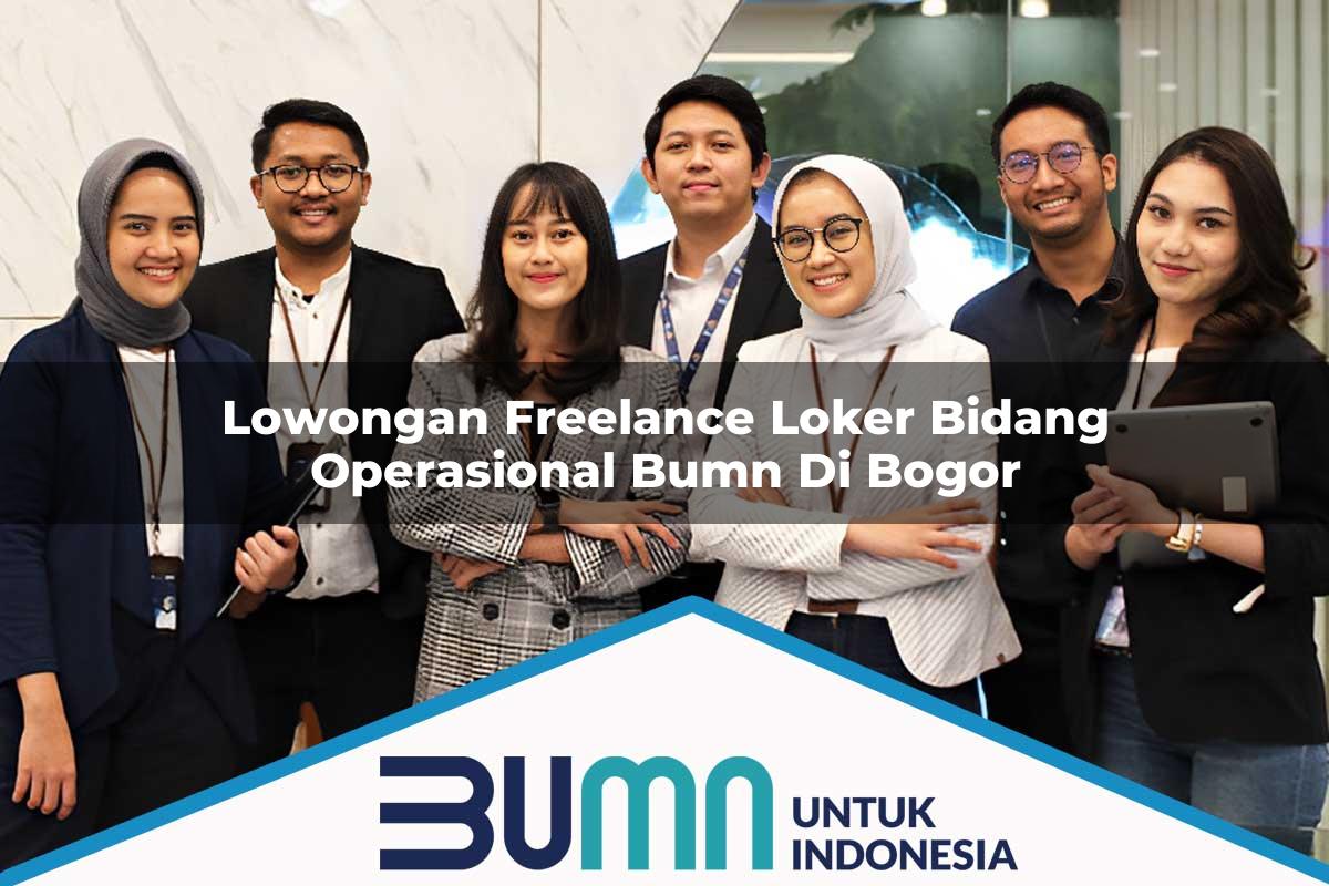 Lowongan Freelance Loker Bidang Operasional BUMN di Bogor Tahun 2025