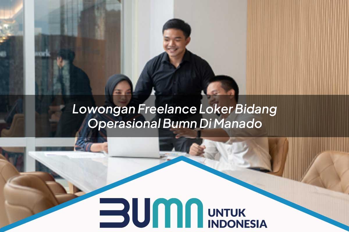 Lowongan Freelance Loker Bidang Operasional BUMN di Manado Tahun 2025