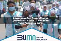 lowongan gaji besar bidang operasional bumn di kab bima nusa tenggara barat 1753170038