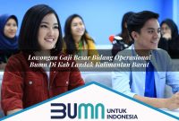 lowongan gaji besar bidang operasional bumn di kab landak kalimantan barat 1753170369