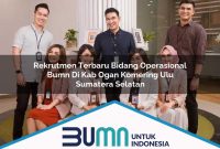 rekrutmen terbaru bidang operasional bumn di kab ogan komering ulu sumatera selatan 1753190144