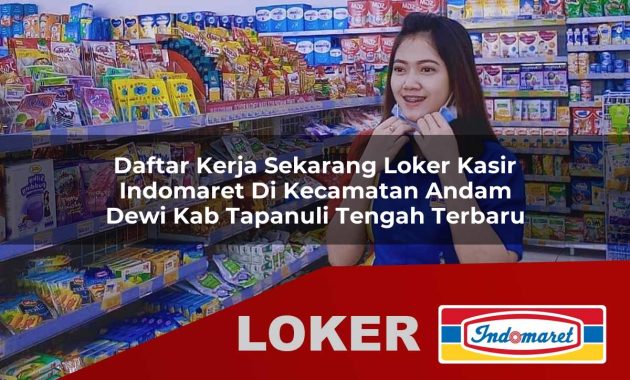 daftar kerja sekarang loker kasir indomaret di kecamatan andam dewi kab tapanuli tengah terbaru 1755700468