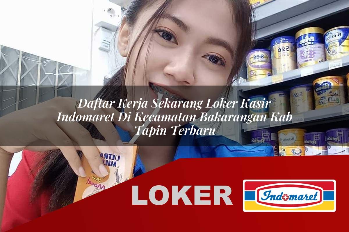 daftar kerja sekarang loker kasir indomaret di kecamatan bakarangan kab tapin terbaru 1755535271