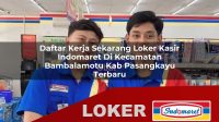 daftar kerja sekarang loker kasir indomaret di kecamatan bambalamotu kab pasangkayu terbaru 1755959658