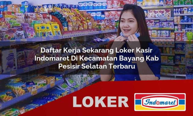daftar kerja sekarang loker kasir indomaret di kecamatan bayang kab pesisir selatan terbaru 1755608183