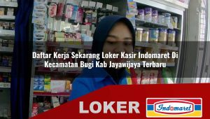 daftar-kerja-sekarang-loker-kasir-indomaret-di-kecamatan-bugi-kab-jayawijaya-terbaru-1756054935.jpg daftar kerja sekarang loker kasir indomaret di kecamatan bugi kab jayawijaya terbaru 1756054935