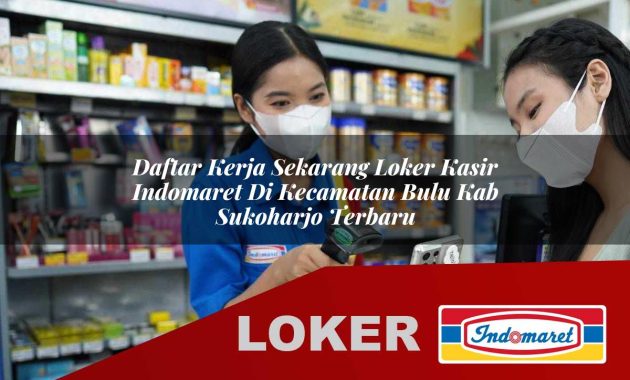 daftar kerja sekarang loker kasir indomaret di kecamatan bulu kab sukoharjo terbaru 1755703155