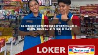 daftar-kerja-sekarang-loker-kasir-indomaret-di-kecamatan-ciruas-kab-serang-terbaru-1755827539.jpg