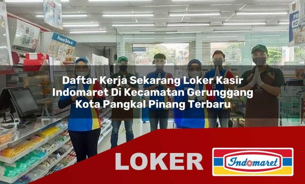 daftar kerja sekarang loker kasir indomaret di kecamatan gerunggang kota pangkal pinang terbaru 1755564919