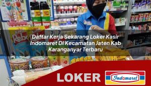 daftar kerja sekarang loker kasir indomaret di kecamatan jaten kab karanganyar terbaru 1755850219