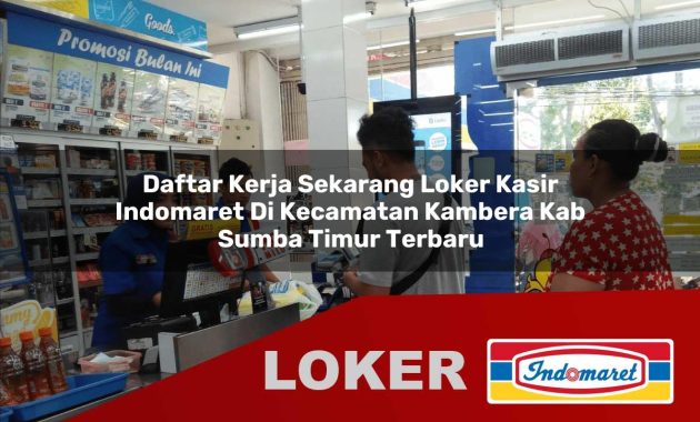 daftar kerja sekarang loker kasir indomaret di kecamatan kambera kab sumba timur terbaru 1755683155