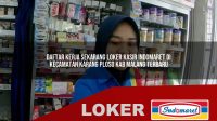 daftar kerja sekarang loker kasir indomaret di kecamatan karang ploso kab malang terbaru 1756033218