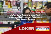 daftar kerja sekarang loker kasir indomaret di kecamatan kota lama kota kupang terbaru 1755534380