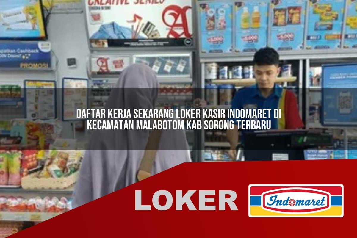 daftar kerja sekarang loker kasir indomaret di kecamatan malabotom kab sorong terbaru 1755636021