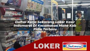 daftar kerja sekarang loker kasir indomaret di kecamatan mane kab pidie terbaru 1756035858