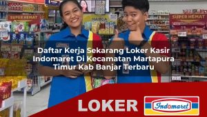 daftar kerja sekarang loker kasir indomaret di kecamatan martapura timur kab banjar terbaru 1756001537