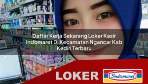 daftar kerja sekarang loker kasir indomaret di kecamatan ngancar kab kediri terbaru 1756009338