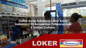 daftar kerja sekarang loker kasir indomaret di kecamatan pabuaran kab cirebon terbaru 1755865101