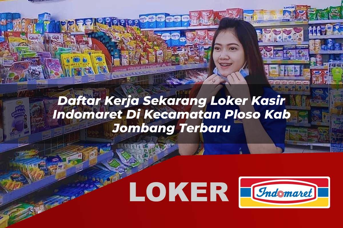 daftar kerja sekarang loker kasir indomaret di kecamatan ploso kab jombang terbaru 1756008378