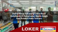 daftar kerja sekarang loker kasir indomaret di kecamatan rante angin kab kolaka utara terbaru 1755979099