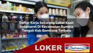 daftar kerja sekarang loker kasir indomaret di kecamatan rumbia tengah kab bombana terbaru 1756052122