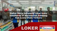 daftar kerja sekarang loker kasir indomaret di kecamatan sabbang kab luwu utara terbaru 1755974179
