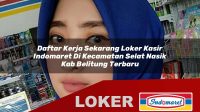 daftar kerja sekarang loker kasir indomaret di kecamatan selat nasik kab belitung terbaru 1755973761