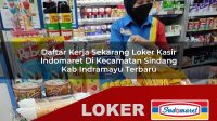 daftar kerja sekarang loker kasir indomaret di kecamatan sindang kab indramayu terbaru 1755994449